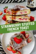 Pin image of strawberry stuffed french toast on plate covered with powdered sugar and strawberries, and cut in half showing center being drizzled with maple syrup.